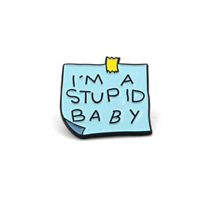 I'm a Stupid Baby - Enamel Pin