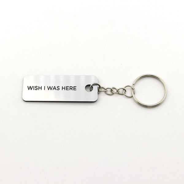 Engraved Keychain - Wish I Was Here