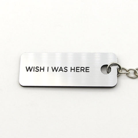 Engraved Keychain - Wish I Was Here
